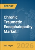 Chronic Traumatic Encephalopathy Market Report 2026- Product Image