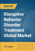 Disruptive Behavior Disorder Treatment Global Market Report 2025- Product Image