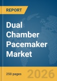 Dual Chamber Pacemaker Market Report 2026- Product Image