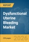 Dysfunctional Uterine Bleeding Market Report 2026 - Product Thumbnail Image