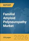 Familial Amyloid Polyneuropathy Market Report 2026- Product Image