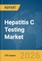 Hepatitis C Testing Market Report 2026 - Product Thumbnail Image