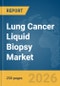 Lung Cancer Liquid Biopsy Market Report 2026 - Product Thumbnail Image