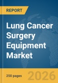 Lung Cancer Surgery Equipment Market Report 2026- Product Image