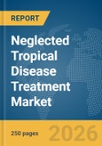 Neglected Tropical Disease Treatment Market Report 2026- Product Image