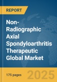 Non-Radiographic Axial Spondyloarthritis Therapeutic Global Market Report 2025- Product Image