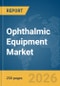 Ophthalmic Equipment Market Report 2026 - Product Thumbnail Image