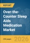 Over-the-Counter (OTC) Sleep Aids Medication Market Report 2026 - Product Image