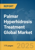 Palmar Hyperhidrosis Treatment Global Market Report 2025- Product Image
