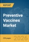 Preventive Vaccines Market Report 2026 - Product Thumbnail Image