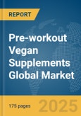 Pre-workout Vegan Supplements Global Market Report 2025- Product Image