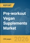 Pre-workout Vegan Supplements Market Report 2026 - Product Image