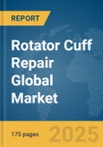 Rotator Cuff Repair Global Market Report 2025- Product Image