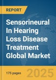 Sensorineural In Hearing Loss Disease Treatment Global Market Report 2025- Product Image