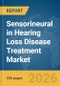 Sensorineural in Hearing Loss Disease Treatment Market Report 2026 - Product Thumbnail Image