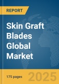 Skin Graft Blades Global Market Report 2025- Product Image