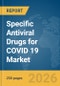 Specific Antiviral Drugs for COVID 19 Market Report 2026 - Product Thumbnail Image