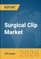 Surgical Clip Market Report 2026 - Product Thumbnail Image
