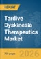 Tardive Dyskinesia Therapeutics Market Report 2026 - Product Thumbnail Image