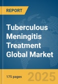 Tuberculous Meningitis Treatment Global Market Report 2025- Product Image