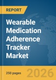 Wearable Medication Adherence Tracker Market Report 2026- Product Image