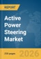 Active Power Steering Market Report 2026 - Product Image