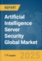 Artificial Intelligence (AI) Server Security Global Market Report 2025 - Product Thumbnail Image