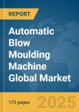 Automatic Blow Moulding Machine Global Market Report 2025- Product Image