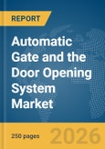 Automatic Gate and the Door Opening System Market Report 2026- Product Image