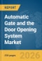 Automatic Gate and the Door Opening System Market Report 2026 - Product Thumbnail Image