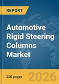 Automotive Rigid Steering Columns Market Report 2026- Product Image