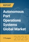 Autonomous Port Operations Systems Global Market Report 2025 - Product Thumbnail Image