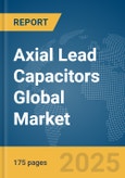 Axial Lead Capacitors Global Market Report 2025- Product Image