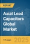 Axial Lead Capacitors Global Market Report 2025 - Product Thumbnail Image