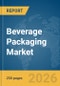 Beverage Packaging Market Report 2026 - Product Thumbnail Image