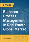 Business Process Management (BPM) In Real Estate Global Market Report 2025- Product Image