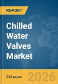 Chilled Water Valves Market Report 2026- Product Image