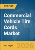 Commercial Vehicle Tire Cords Market Report 2026- Product Image