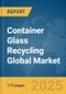 Container Glass Recycling Global Market Report 2025 - Product Image