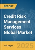 Credit Risk Management Services Global Market Report 2025- Product Image