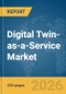 Digital Twin-as-a-Service Market Report 2026 - Product Thumbnail Image