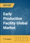 Early Production Facility Global Market Report 2025 - Product Thumbnail Image