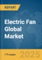 Electric Fan Global Market Report 2025 - Product Thumbnail Image