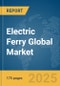 Electric Ferry Global Market Report 2025 - Product Thumbnail Image