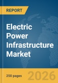 Electric Power Infrastructure Market Report 2026- Product Image