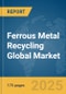 Ferrous Metal Recycling Global Market Report 2025 - Product Thumbnail Image