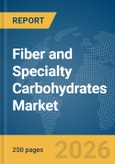 Fiber and Specialty Carbohydrates Market Report 2026- Product Image