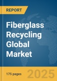 Fiberglass Recycling Global Market Report 2025- Product Image