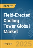 Field-Erected Cooling Tower Global Market Report 2025- Product Image