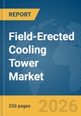 Field-Erected Cooling Tower Market Report 2026- Product Image